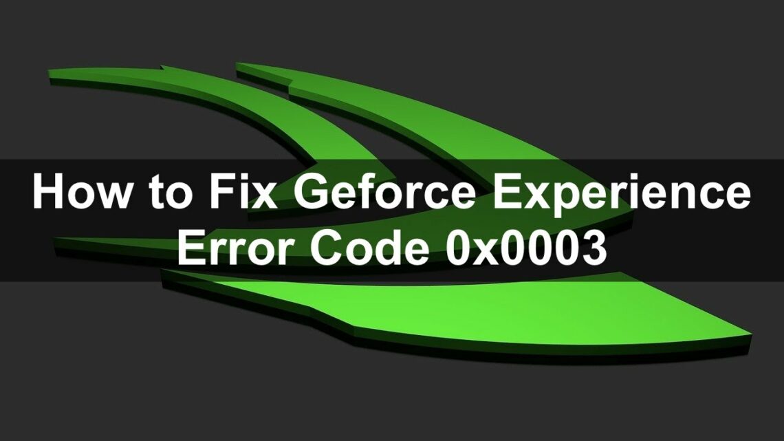 GeForce Experience Error Code 0x0003 Fix in 2025