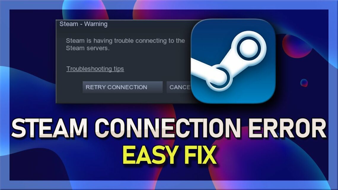 Steam Is Having Trouble Connecting To The Steam Servers